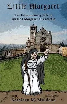Little Margaret: The Extraordinary Life of Blessed Margaret of Castello, Paperback/Kathleen M. Muldoon