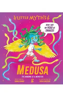 Little Myths Medusa: The Making of a Monster - Emma Adams
