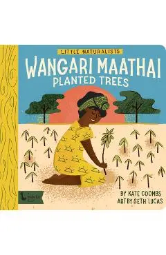 Little Naturalists: Wangari Maathai Planted Trees - Kate Coombs