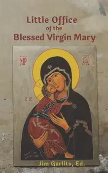 Little Office of the Blessed Virgin Mary: 1867 John F. Fowler Edition, Paperback/Jim Garlits Ed