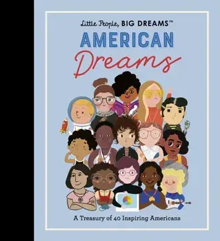 Little People, BIG DREAMS: American Dreams. A Treasury of 40 Inspiring Americans, Hardback/Lisbeth Kaiser