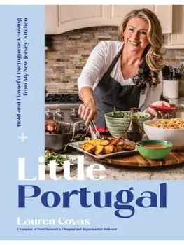 Little Portugal. Bold and Flavorful Portuguese Cooking from My New Jersey Kitchen, Hardback/Lauren Covas