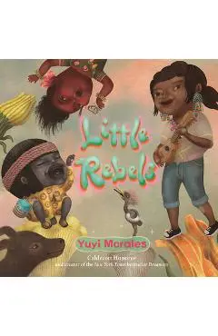 Little Rebels - Yuyi Morales