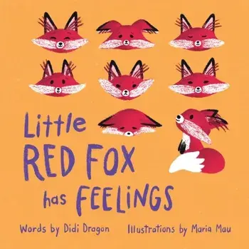 Little Red Fox has Feelings: A Book about Exploring Emotions, Paperback/Didi Dragon