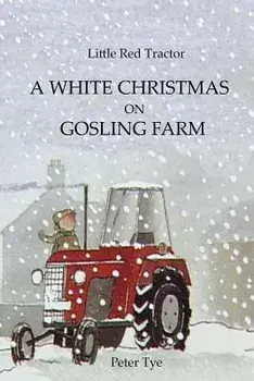 Little Red Tractor - A White Christmas on Gosling Farm, Paperback/Peter Tye