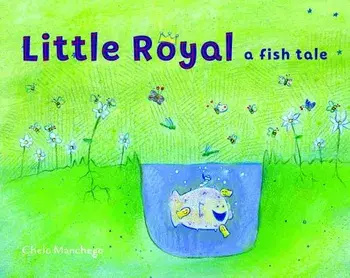Little Royal. A Fish Tale, Hardback/Chelo Manchego