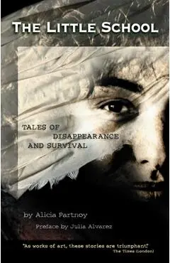 Little School: Tales of Disappearance and Survival - Alicia Partnoy