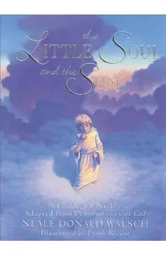 Little Soul and the Sun: A Children's Parable - Neale Donald Walsch