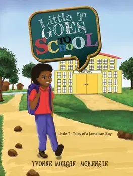Little T Goes to School. Little T - Tales of a Jamaican Boy, Paperback/Yvonne Morgan-McKenzie