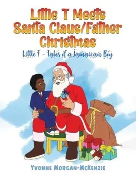 Little T Meets Santa Claus/Father Christmas. Little T - Tales of a Jamaican Boy, Paperback/Yvonne Morgan-McKenzie