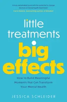 Little Treatments, Big Effects. How to Build Meaningful Moments that Can Transform Your Mental Health, Paperback/Jessica Schleider