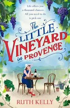 Little Vineyard in Provence. The most uplifting book you'll read this Autumn, Paperback/Ruth Kelly
