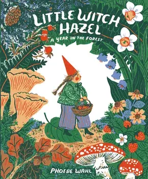 Little Witch Hazel: A Year in the Forest, Hardcover/Phoebe Wahl