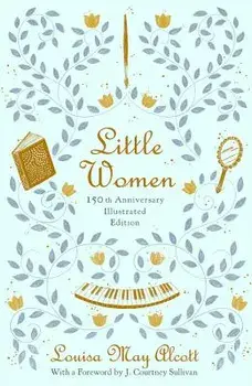 Little Women: 150th Anniversary Edition, Hardcover/Louisa May Alcott