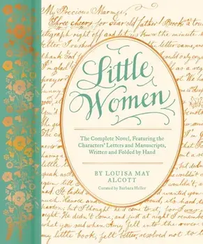 Little Women. The Complete Novel, Featuring the Characters' Letters and Manuscripts, Written and Folded by Hand, Hardback/Louisa May Alcott