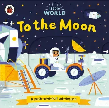 Little World: To the Moon. A push-and-pull adventure, Board book/***