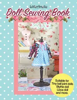 LittleAmelie Doll Sewing Book: Total of 10 doll clothes patterns with instruction photos step by step. Very easy to follow for beginner to intermedia, Paperback/Littleamelie by Poppyw