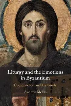 Liturgy and the Emotions in Byzantium. Compunction and Hymnody, New ed, Paperback/Andrew Mellas