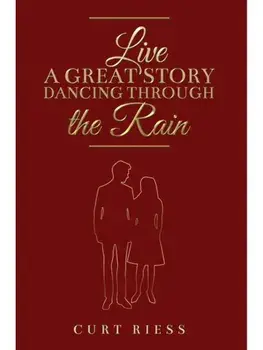 Live a Great Story: Dancing Through the Rain, Hardback/Curt Riess