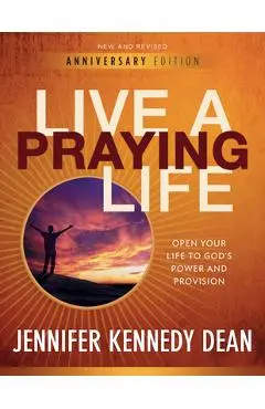 Live a Praying Life(R) Workbook: Open Your Life to God's Power and Provision - Jennifer Kennedy Dean