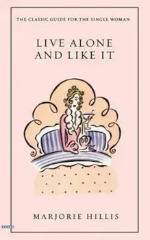 Live Alone and Like It: The Classic Guide for the Single Woman, Paperback/Marjorie Hillis