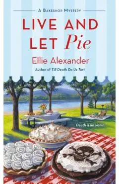 Live and Let Pie: A Bakeshop Mystery - Ellie Alexander