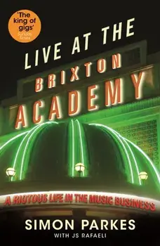 Live At the Brixton Academy. A riotous life in the music business, Main, Paperback/Simon Parkes