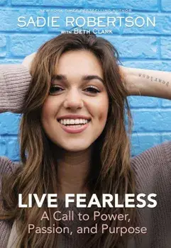 Live Fearless: A Call to Power, Passion, and Purpose, Hardcover/Sadie Robertson