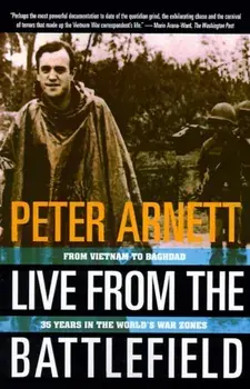 Live from the Battlefield: From Vietnam to Baghdad, 35 Years in the World's War Zone, Paperback/Peter Arnett
