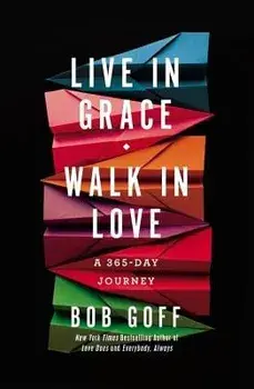 Live in Grace, Walk in Love: A 365-Day Journey, Hardcover/Bob Goff
