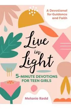 Live in Light: 5-Minute Devotions for Teen Girls - Melanie Redd