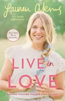 Live in Love: Growing Together Through Life's Changes, Paperback/Lauren Akins
