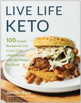 Live Life Keto. 100 Simple Recipes to Live a Low-Carb Lifestyle and Lose the Weight for Good, Paperback/Jennifer Banz