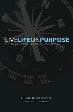 Live Life on Purpose - Claude Hickman
