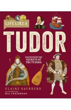 Live Like A Tudor - Claire Saunders
