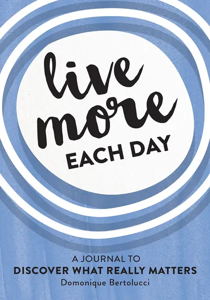 Live More Each Day | Domonique Bertolucci