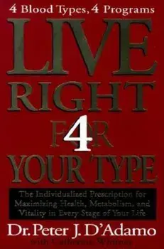 Live Right 4 Your Type: The Individualized Prescription for Maximizing Health, Metabolism, and Vitality in Every Stage of Your Life, Hardcover/Peter J. D'Adamo
