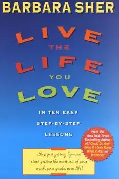 Live the Life You Love: In Ten Easy Step-By Step Lessons, Paperback/Barbara Sher