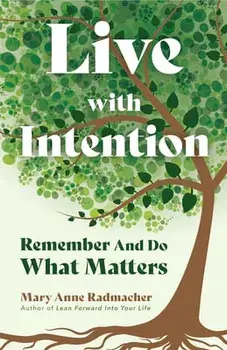 Live with Intention: Remember and Do What Matters (Positive Affirmations, Mindfulness, Motivational Quotes), Paperback/Mary Anne Radmacher