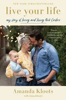 Live Your Life. My Story of Loving and Losing Nick Cordero, Paperback/Anna Kloots