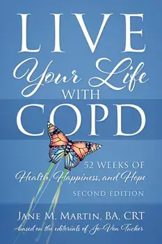 Live Your Life with COPD - 52 Weeks of Health, Happiness, and Hope: Second Edition, Paperback/Jane M. Martin