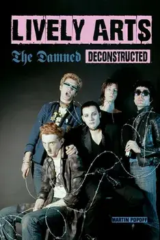 Lively Arts. The Damned Deconstructed, Paperback/Martin Popoff