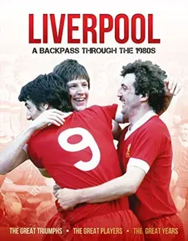 Liverpool A Backpass Through The 1980's, Hardback/Michael O'Neill
