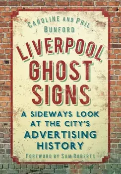 Liverpool Ghost signs. A Sideways Look at the City's Advertising History, Paperback/Phil Bunford