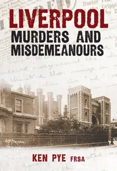 Liverpool Murders and Misdemeanours, Paperback/Ken Pye