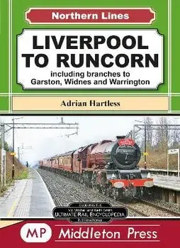 Liverpool To Runcorn. including branches to Garston, Widnes and Warrington., Hardback/Adrian Hartless