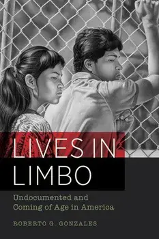Lives in Limbo: Undocumented and Coming of Age in America, Paperback/Roberto G. Gonzales