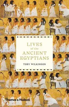 Lives of the Ancient Egyptians, Paperback/Toby Wilkinson