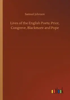 Lives of the English Poets. Prior, Congreve, Blackmore and Pope, Paperback/Samuel Johnson