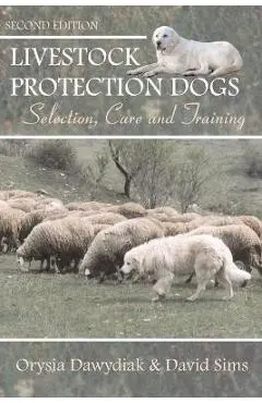 Livestock Protection Dogs: Selection, Care and Training - David Sims